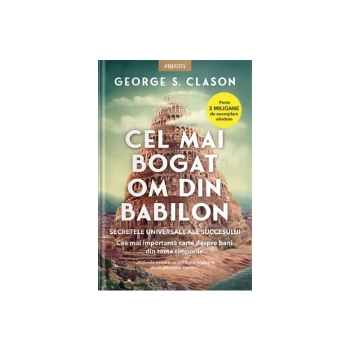 Cel mai bogat om din Babilon | Secretele Succesului Universal - George S. Clason